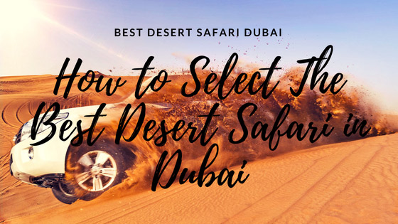 How to select the BesT desert Safari Dubai