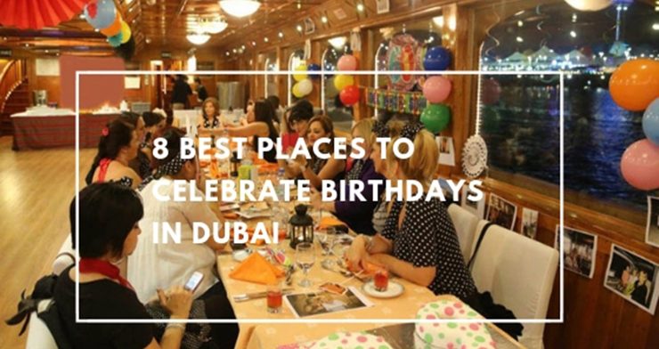 Awesome Places to Celebrate Birthdays in Dubai!